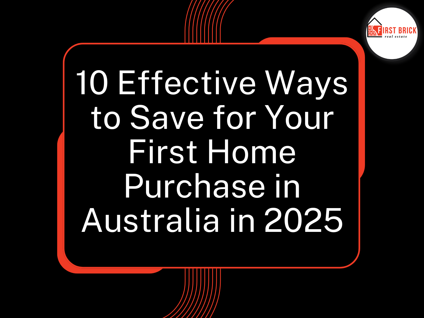 10 Effective Ways to Save for Your First Home - First Brick Real Estate - Buyer & Vendor Advocates